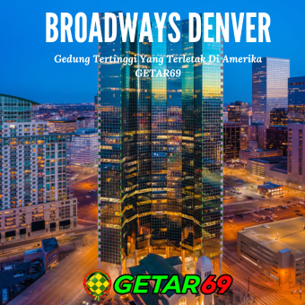 BROADWAYS DENVER | Gedung Tertinggi Yang Terletak Di Situs GETAR69 Terpercaya