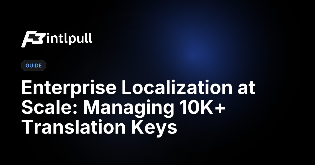 Enterprise Localization at Scale: Managing 10K+ Translation Keys | IntlPull