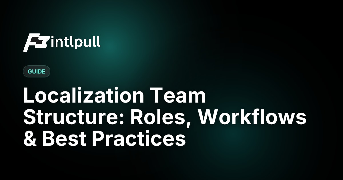 Localization Team Structure: Roles, Workflows & Best Practices | IntlPull