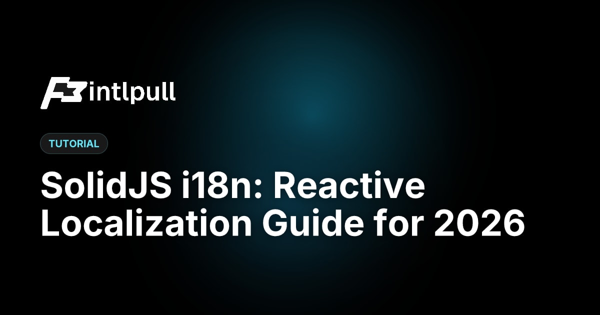 SolidJS i18n: Reactive Localization Guide for 2026 | IntlPull