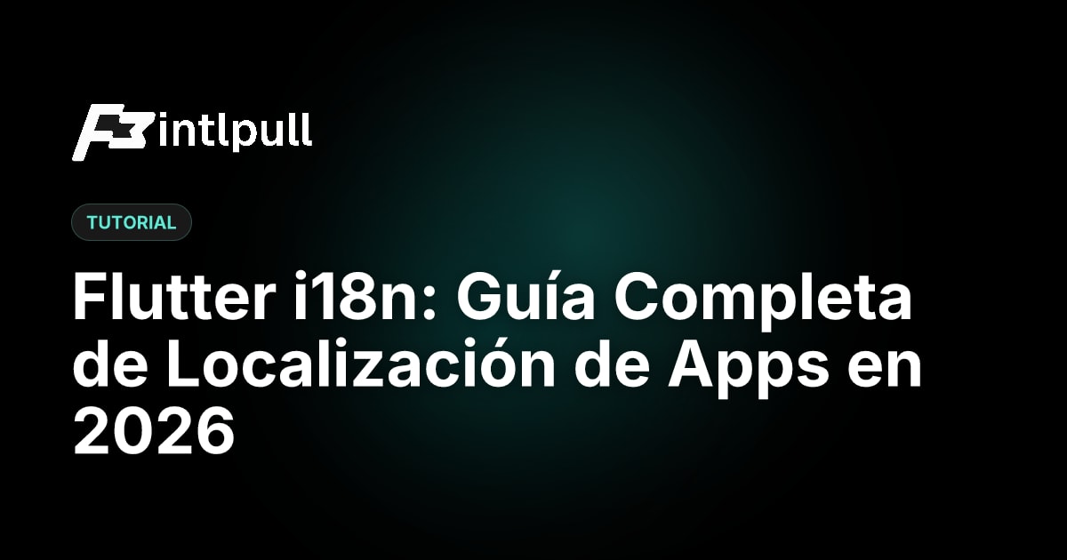 Flutter i18n: Guía Completa de Localización de Apps (2026) | IntlPull