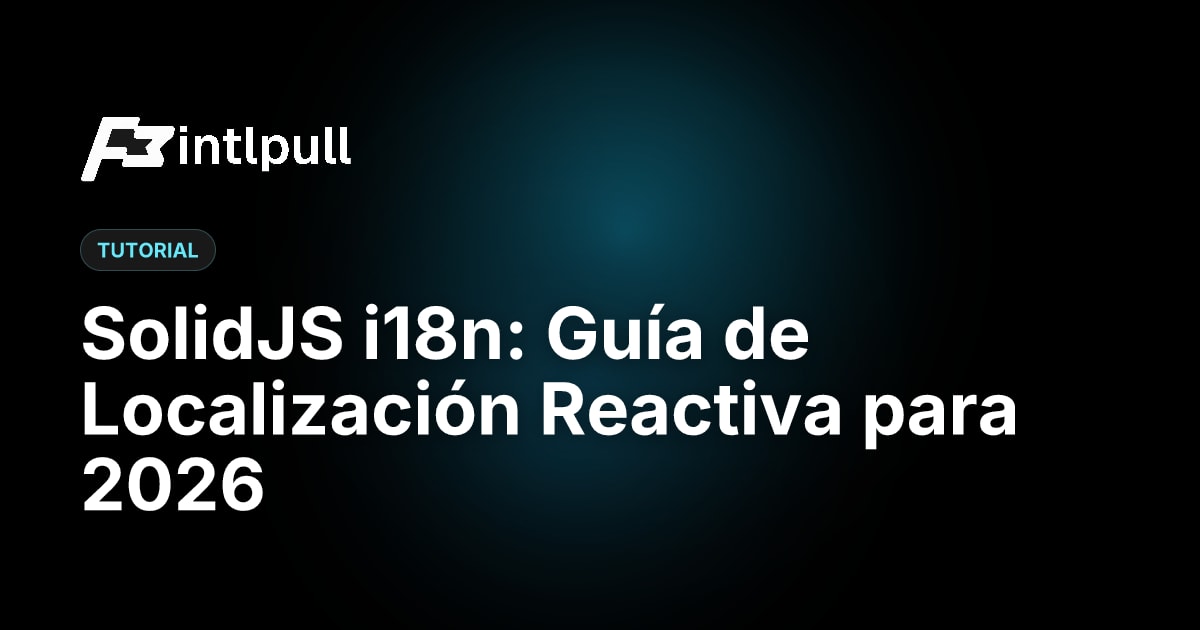 SolidJS i18n: Guía de Localización Reactiva para 2026 | IntlPull