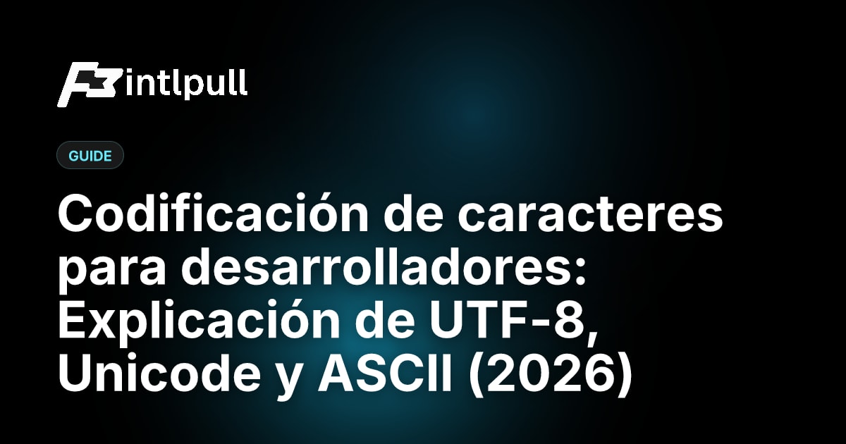 Codificación de caracteres: UTF-8, Unicode, ASCII Guía para desarrolladores