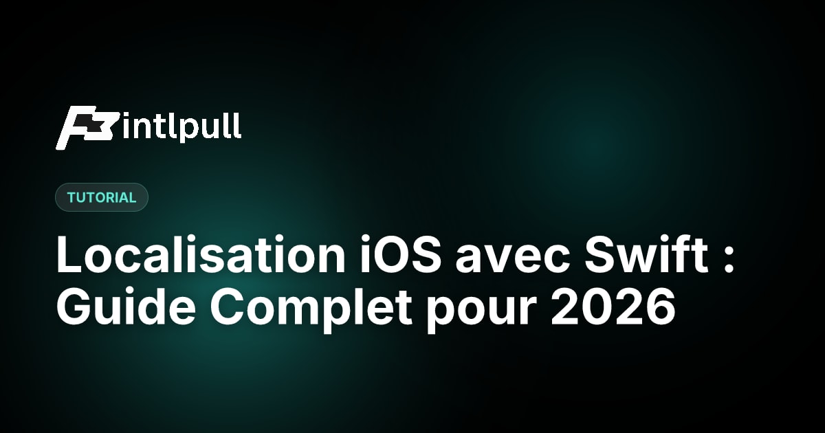 Localisation iOS avec Swift : Guide Complet pour 2026 | IntlPull