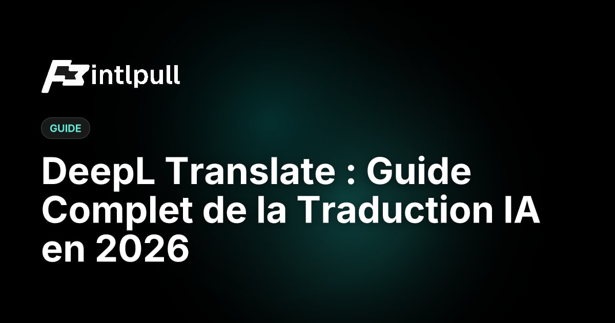 Guide DeepL Translate 2026 : Comparaison Traduction IA & Tutoriel API
