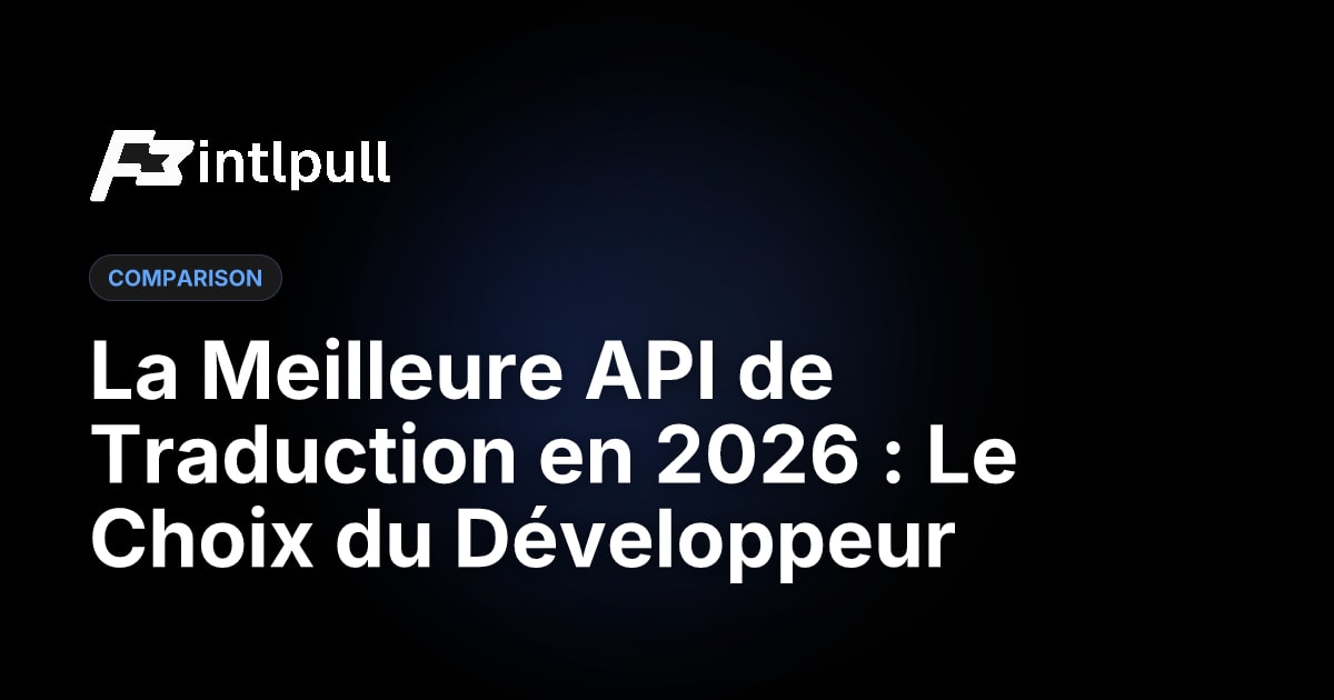 Meilleure API de Traduction 2026 : Guide Développeur & Benchmarks