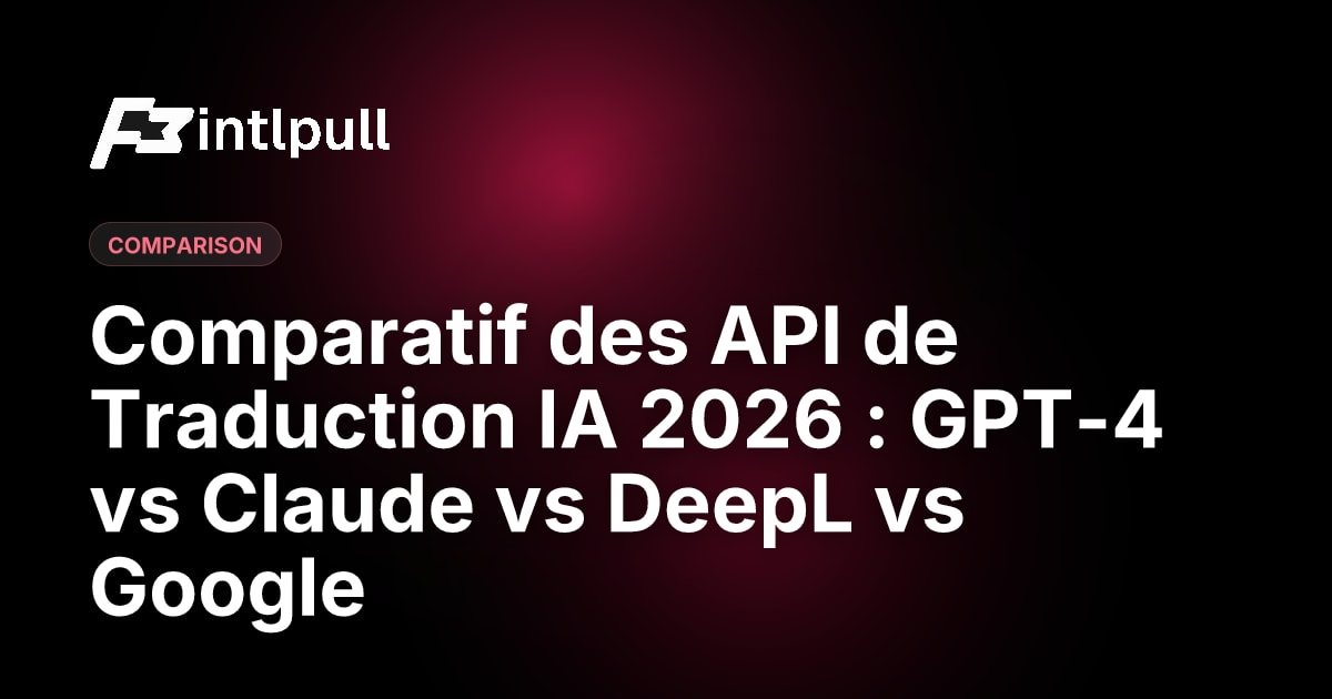 Meilleure API de Traduction 2026 : Comparatif GPT-4 vs Claude vs DeepL