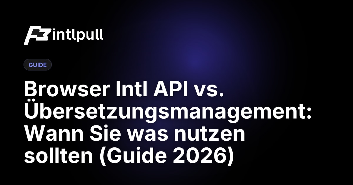 Browser Intl API vs. Übersetzungsmanagementsystem: Vollständiger Vergleich