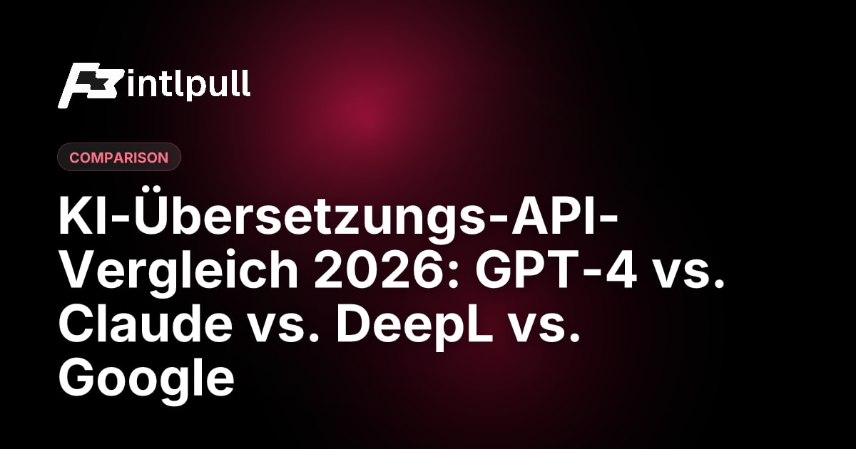Beste Übersetzungs-API 2026: GPT-4 vs. Claude vs. DeepL Vergleich
