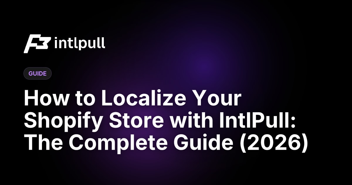 Shopify Localization with IntlPull: Complete Multilingual Store Guide 2026
