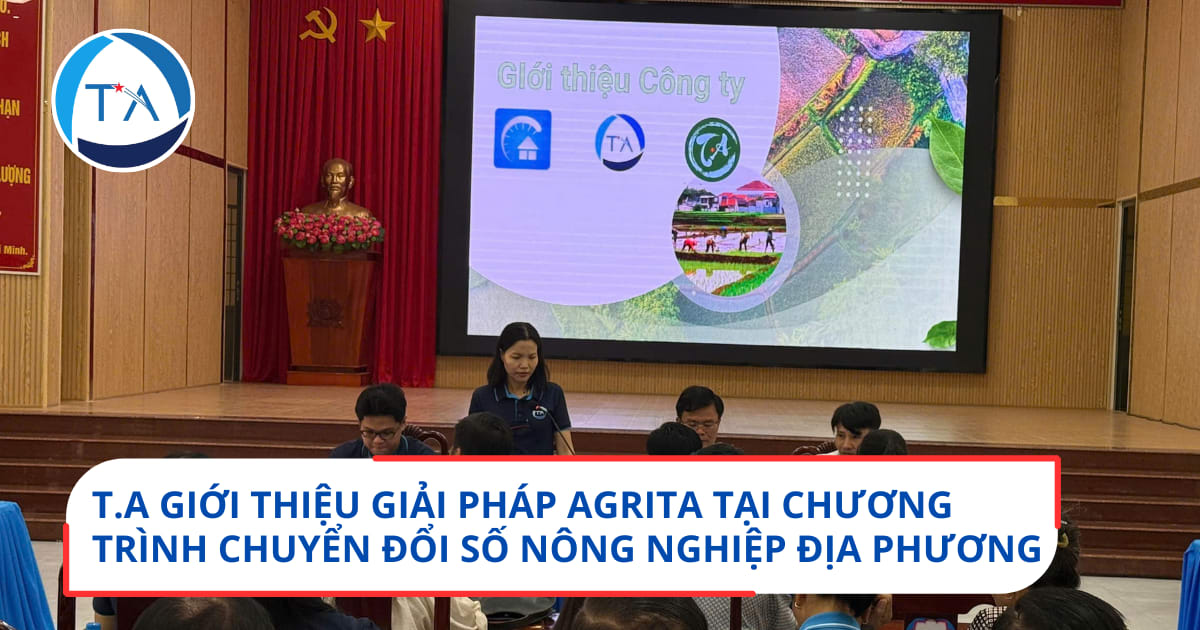 T.A GIỚI THIỆU GIẢI PHÁP AGRITA TẠI CHƯƠNG TRÌNH CHUYỂN ĐỔI SỐ NÔNG NGHIỆP ĐỊA PHƯƠNG