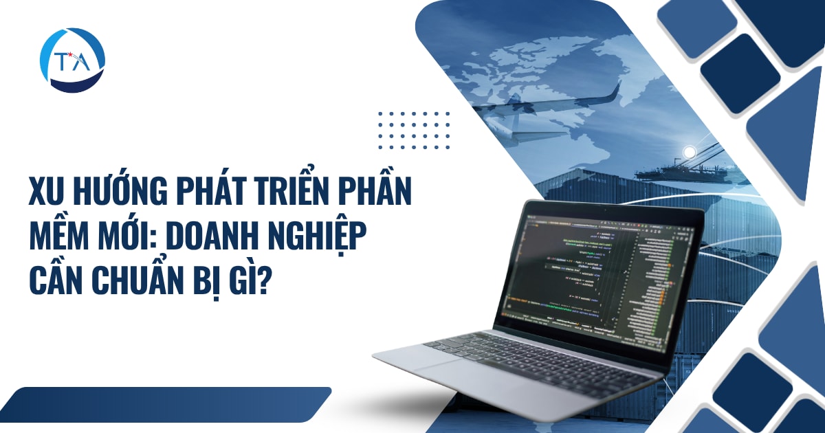 Xu Hướng Phát Triển Phần Mềm Mới: Doanh Nghiệp Cần Chuẩn Bị Gì?