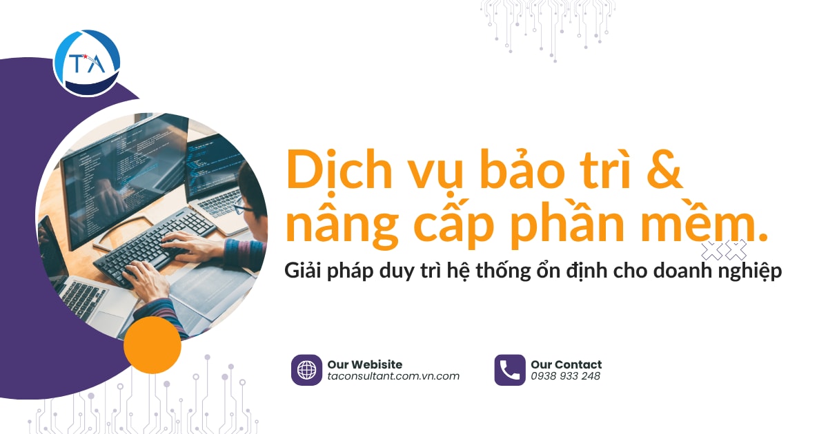 Dịch vụ bảo trì & nâng cấp phần mềm: Giải pháp duy trì hệ thống ổn định cho doanh nghiệp