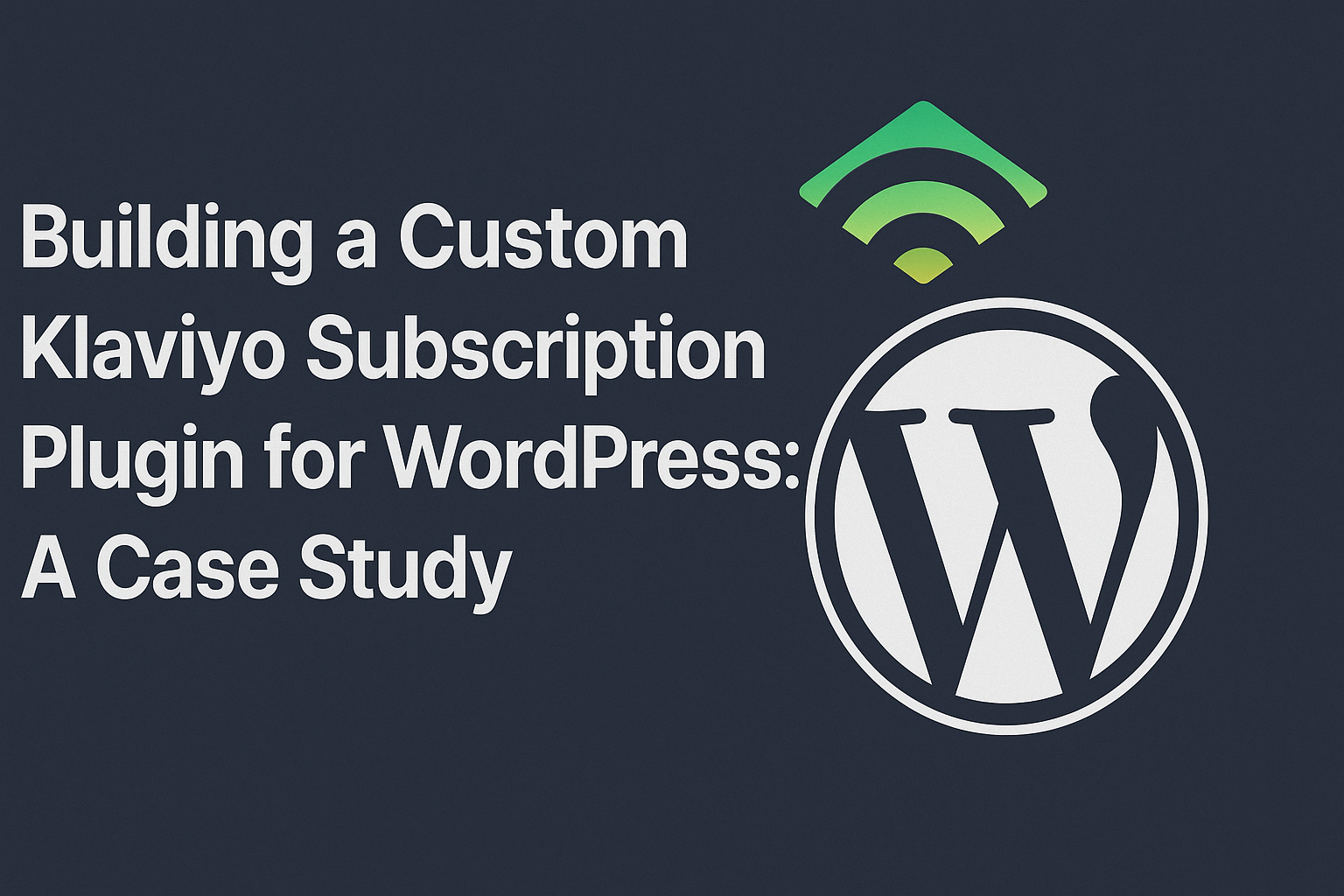 Building a Custom Klaviyo Subscription Plugin for WordPress: A Case ...