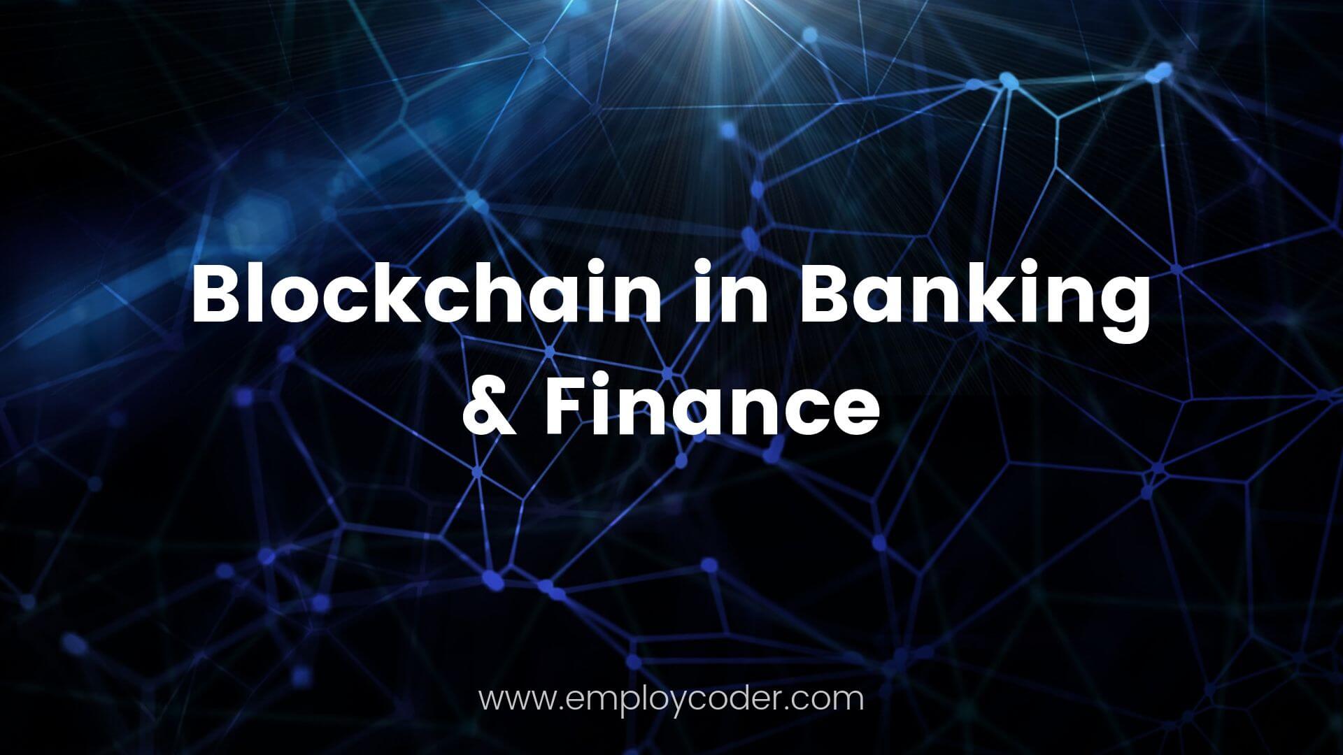 Blockchain in Banking and Finance