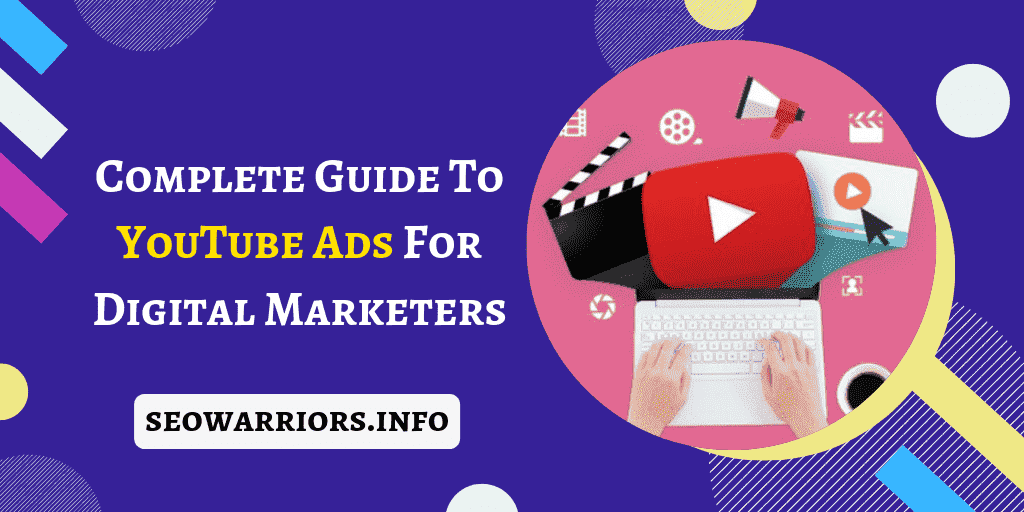 The Complete Guide to YouTube Ads for Digital Marketers SEOWarriors