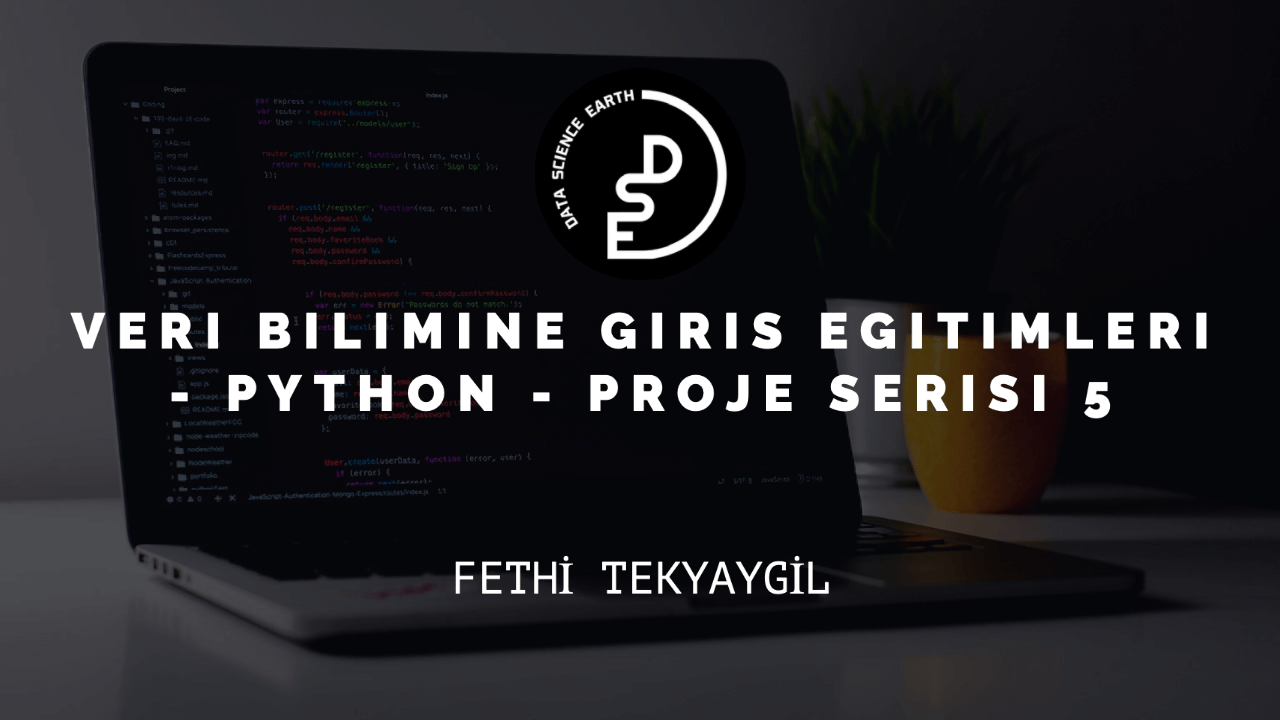 Veri Bilimine Giriş Eğitimleri - Python - Proje Serisi 5. Hafta