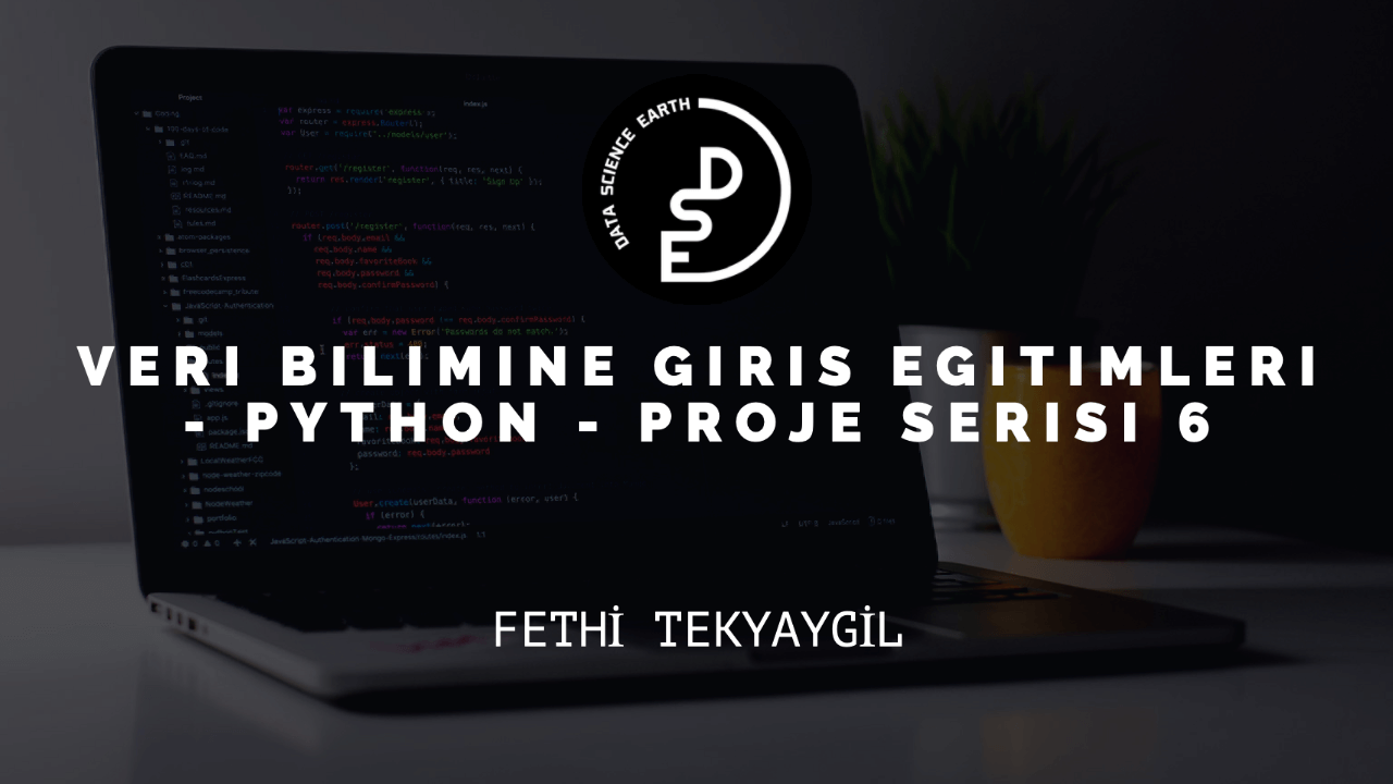 Veri Bilimine Giriş Eğitimleri - Python - Proje Serisi 6. Hafta