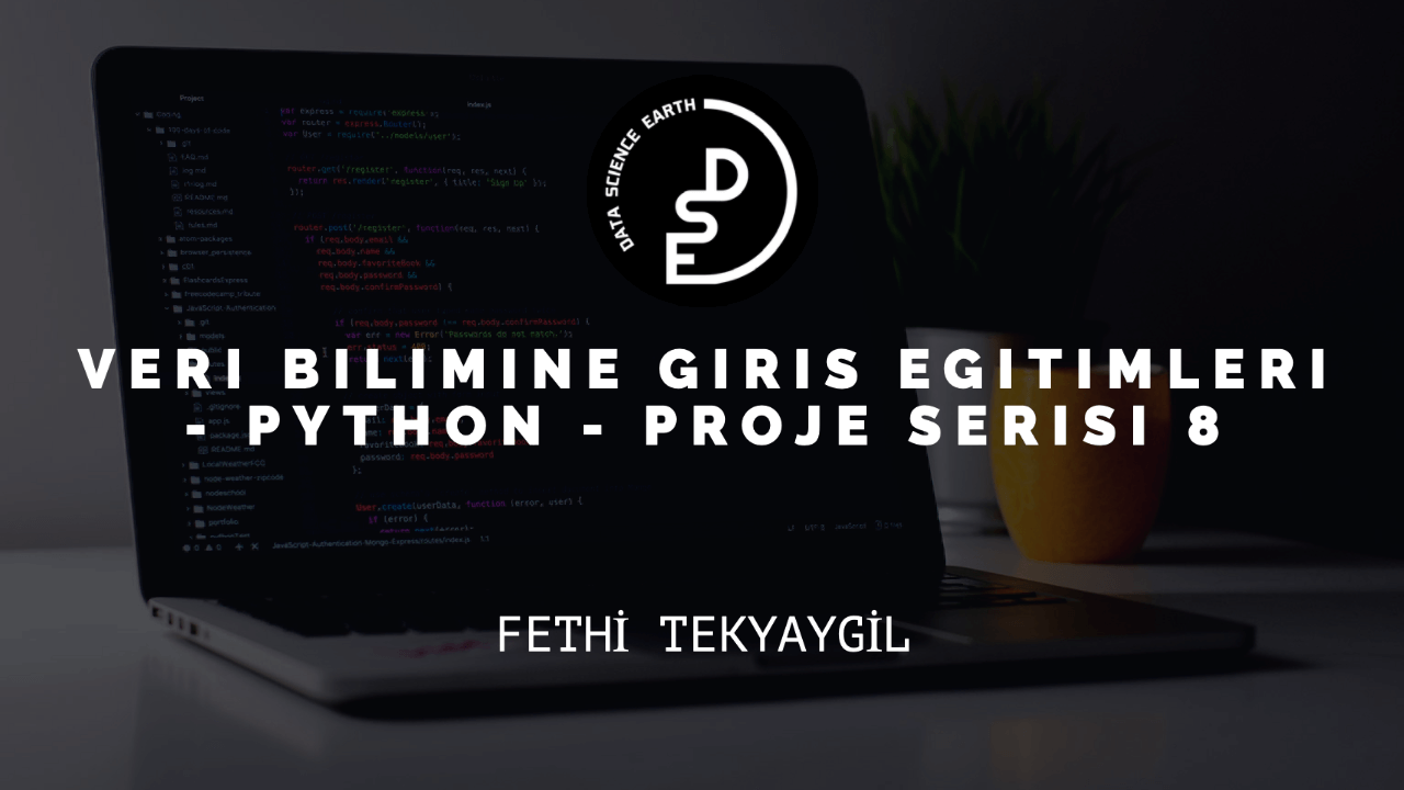Veri Bilimine Giriş Eğitimleri - Python - Proje Serisi 8. Hafta