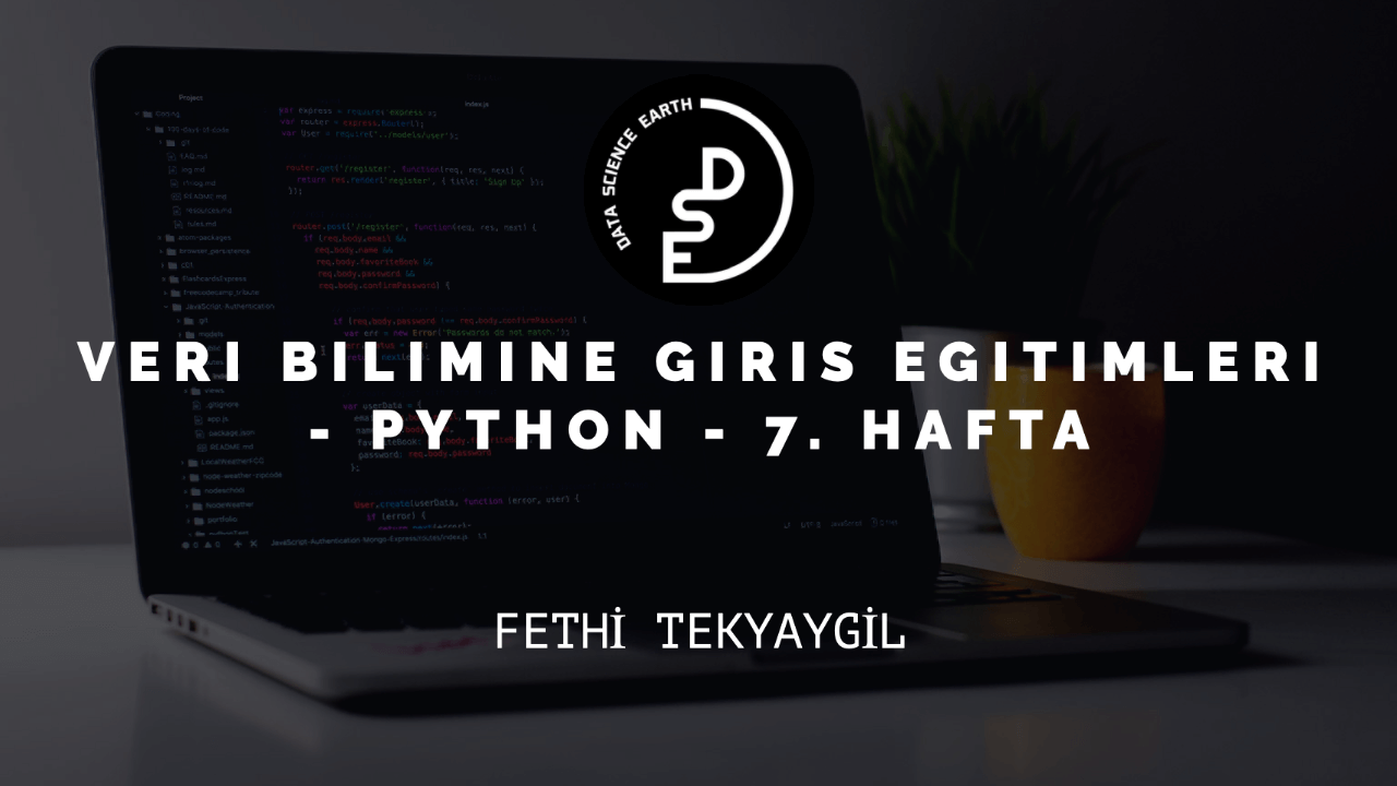 Veri Bilimine Giriş Eğitimleri - Python - 7. Hafta