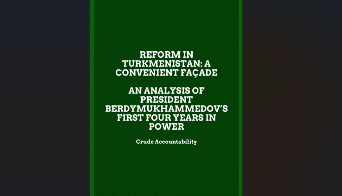  Reform in Turkmenistan: A Convenient Facade An Analysis of President Berdymukhammedov’s First Four Years in Power. 