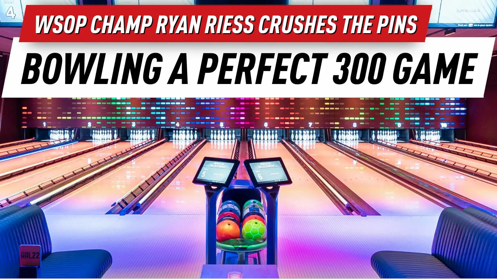Lizzy Rees Bowling WSOP Champ Ryan Riess Bowls Perfect Game for $5K Bet