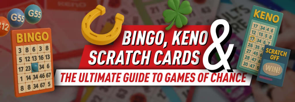 Bingo, Keno & Scratch Cards: The Ultimate Guide to Games of Chance
