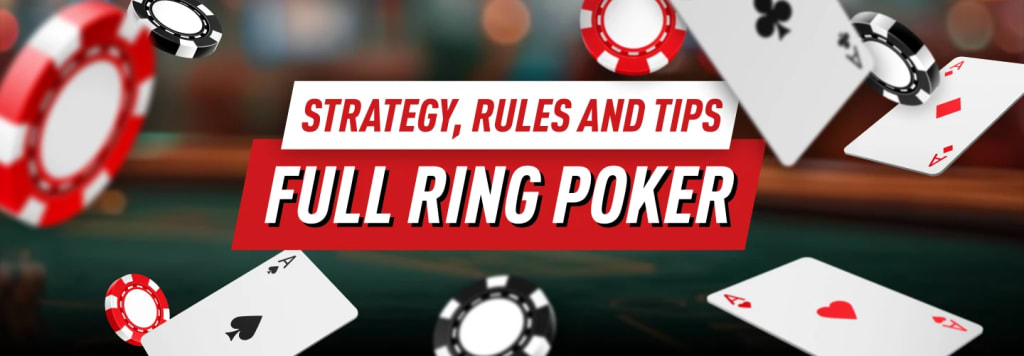 Full Ring Poker Games Strategy, Rules and Tips