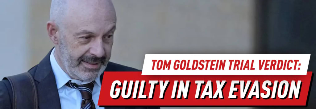 Tom Goldstein Trial Verdict: Guilty in Tax Evasion