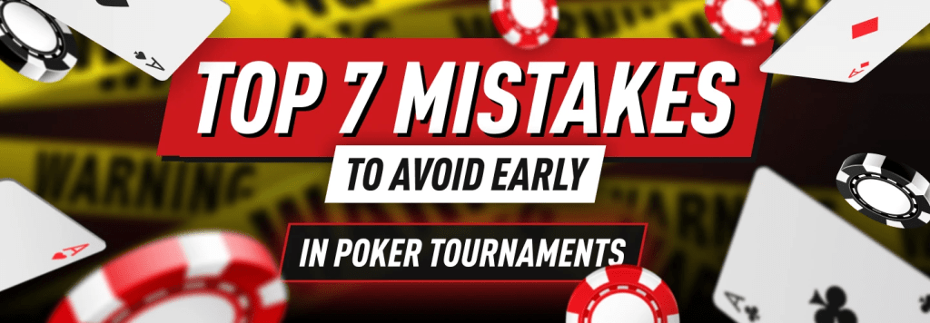 Biggest Mistakes to Avoid Early in Poker Tournaments