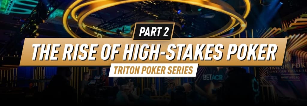 Triton Poker Series - The Rise of High-Stakes Poker (Part 2)