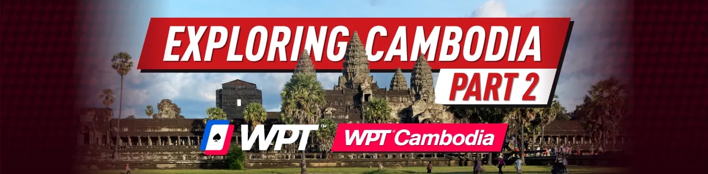 Exploring Cambodia & WPT - Part 2