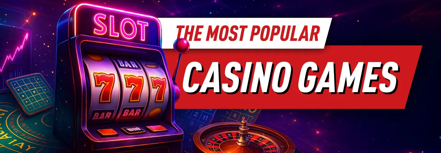 The most popular casino games