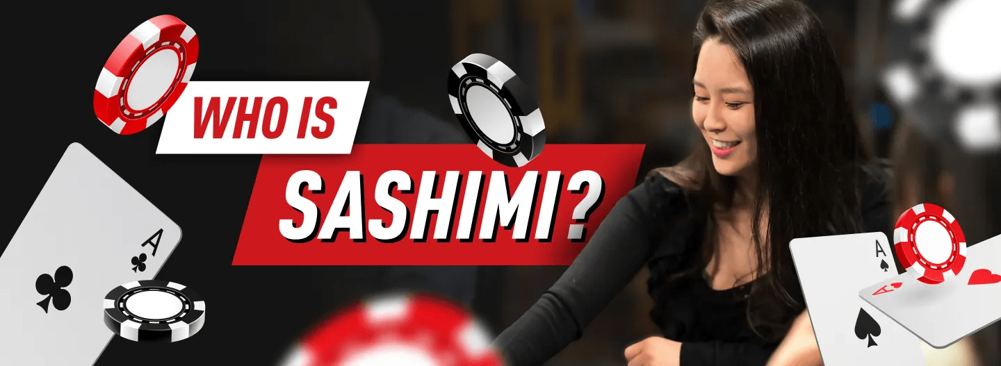 Who is Sashimi Poker?