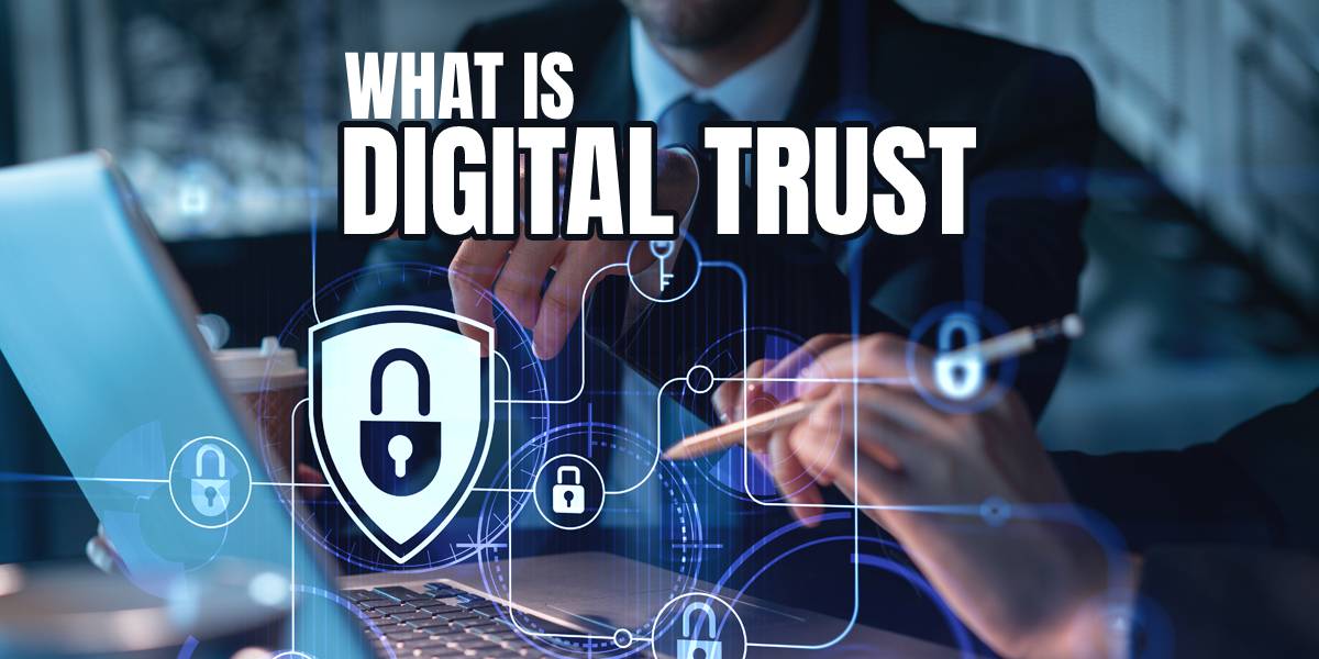 Digital Trust Is Becoming More Valuable Than Advertising in Modern Online Business