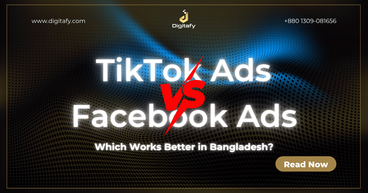 TikTok Ads vs Facebook Ads: Which Works Better in Bangladesh