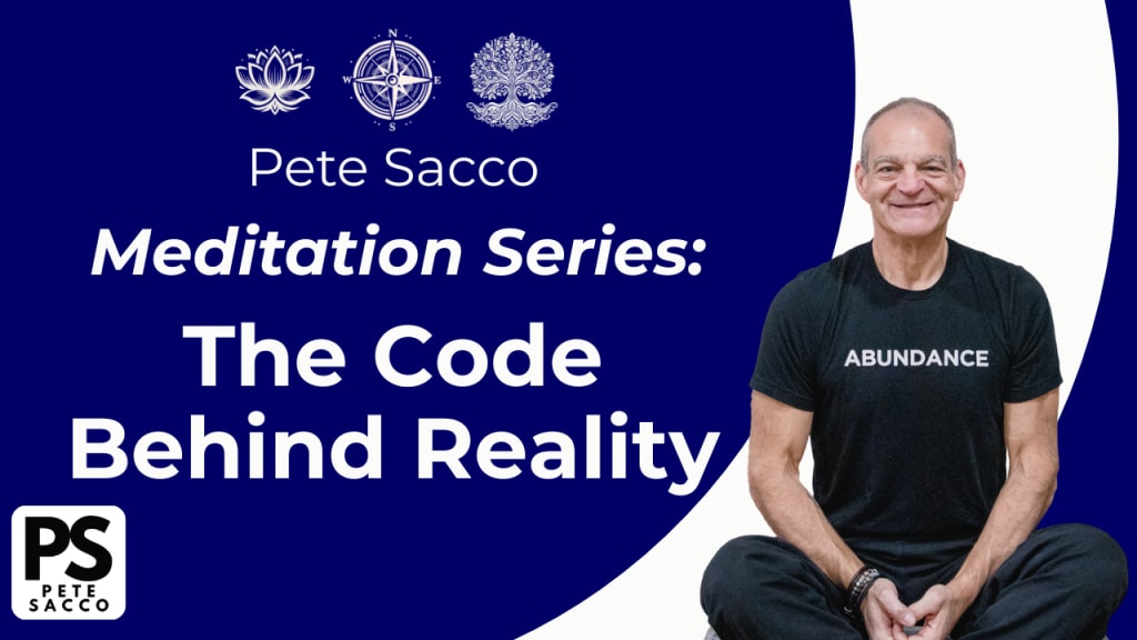 Pete Sacco Meditation Minute: The Code Behind Reality