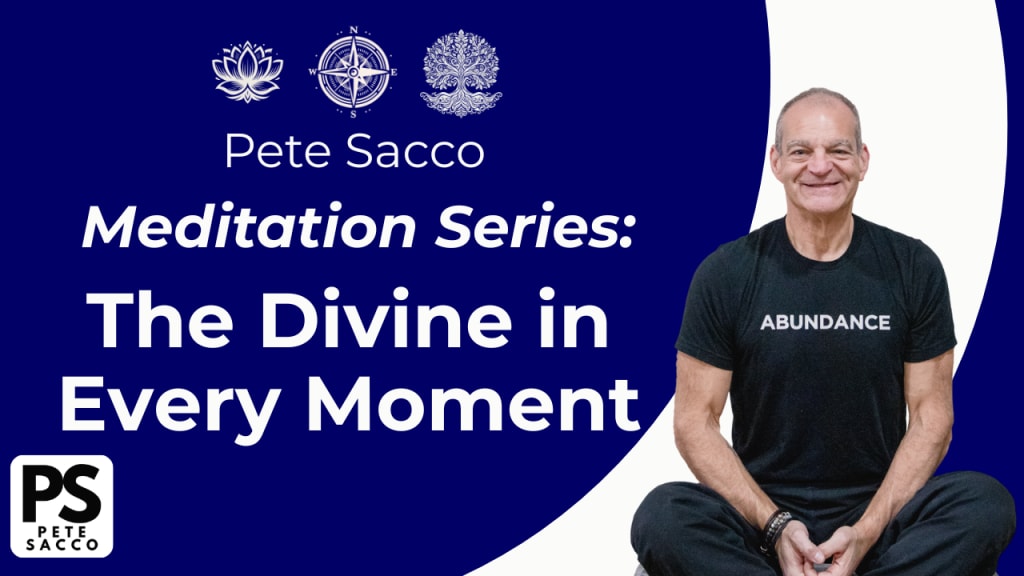 Pete Sacco Meditation Minute: The Divine in Every Moment