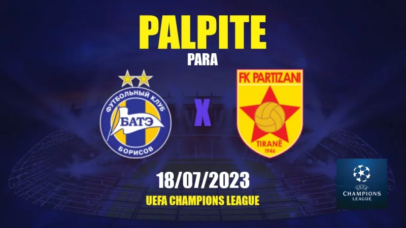 Prognóstico BATE Borisov FK Partizani Tirana - Liga Dos Campeões - 18/07/23