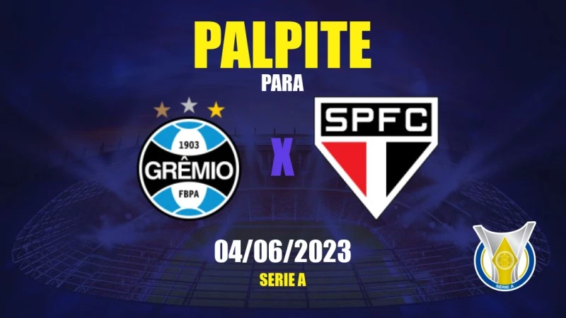 Palpite Grêmio x São Paulo: 04/06/2023 - Brasileirão Série A