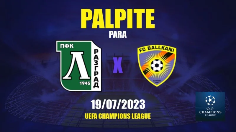 Palpite: Ballkani x Ludogorets - Champions League - 11/07/2023