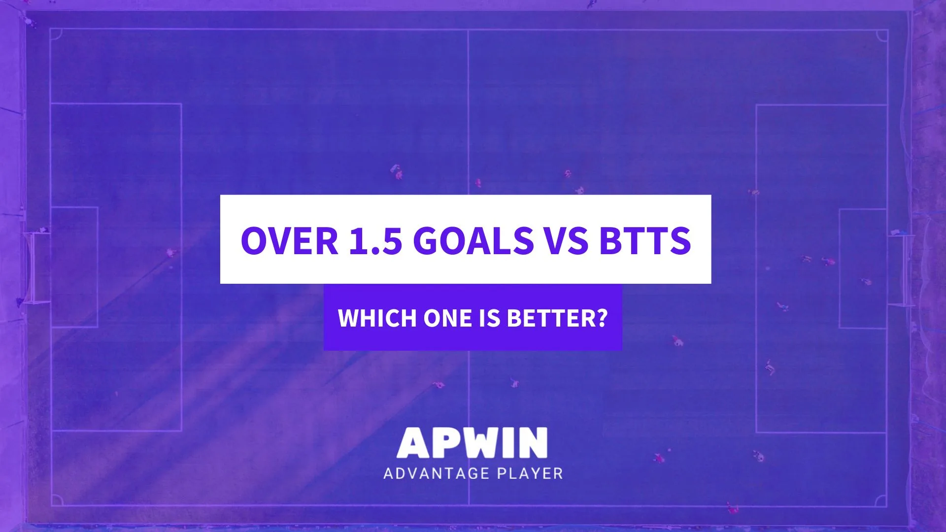 Over 1.5 Goals vs BTTS - Which One is Better?