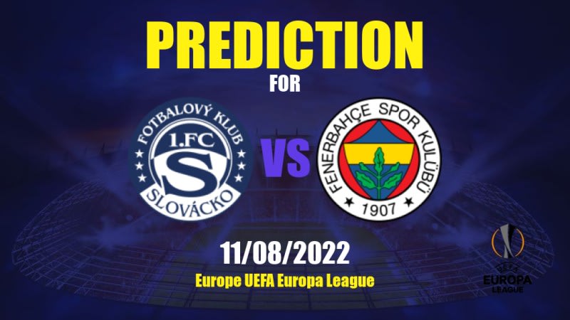 Slovácko vs Fenerbahçe Betting Tips: 11/08/2022 - Matchday 0 - Europe UEFA Europa League