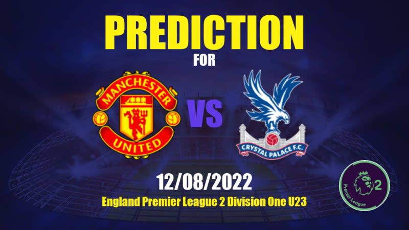 Manchester United U21 vs Crystal Palace U21 Betting Tips: 12/08/2022 - Matchday 2 - England Premier League 2 Division One U23