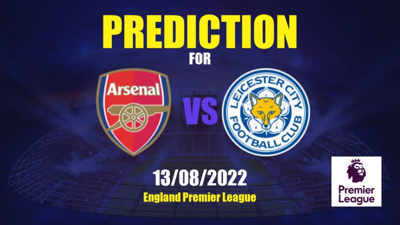 Arsenal vs Leicester City Betting Tips: 13/08/2022 - Matchday 2 - England Premier League