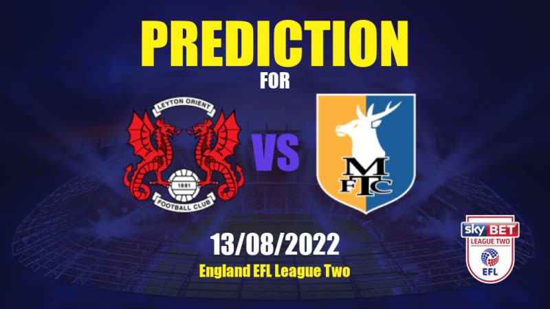 Leyton Orient vs Mansfield Town Betting Tips: 13/08/2022 - Matchday 3 - England EFL League Two