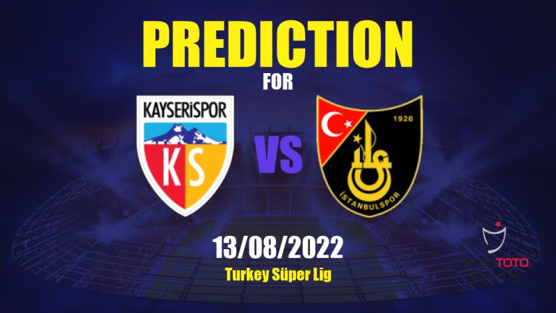 Kayserispor vs İstanbulspor Betting Tips: 13/08/2022 - Matchday 2 - Turkey Süper Lig