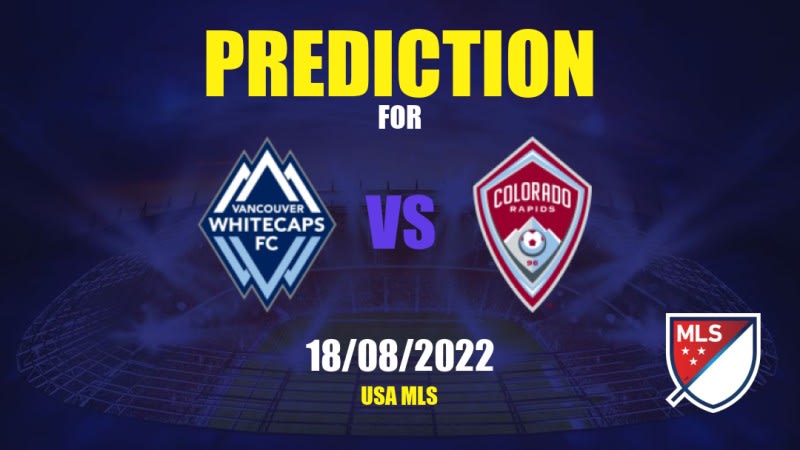 Vancouver Whitecaps vs Colorado Rapids Betting Tips: 18/08/2022 - Matchday 0 - USA MLS