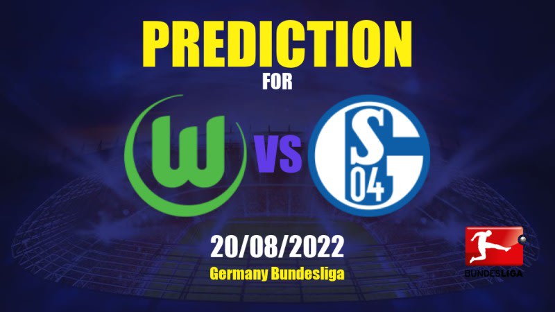 Wolfsburg vs Schalke 04 Betting Tips: 20/08/2022 - Matchday 3 - Germany Bundesliga