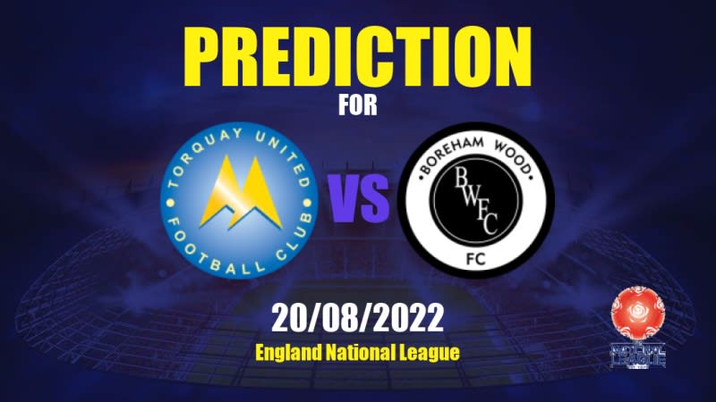 Torquay United vs Boreham Wood Betting Tips: 20/08/2022 - Matchday 4 - England National League